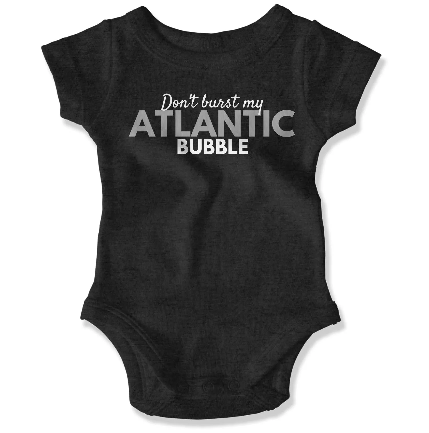 Don't Burst My Atlantic Bubble Baby Onesie